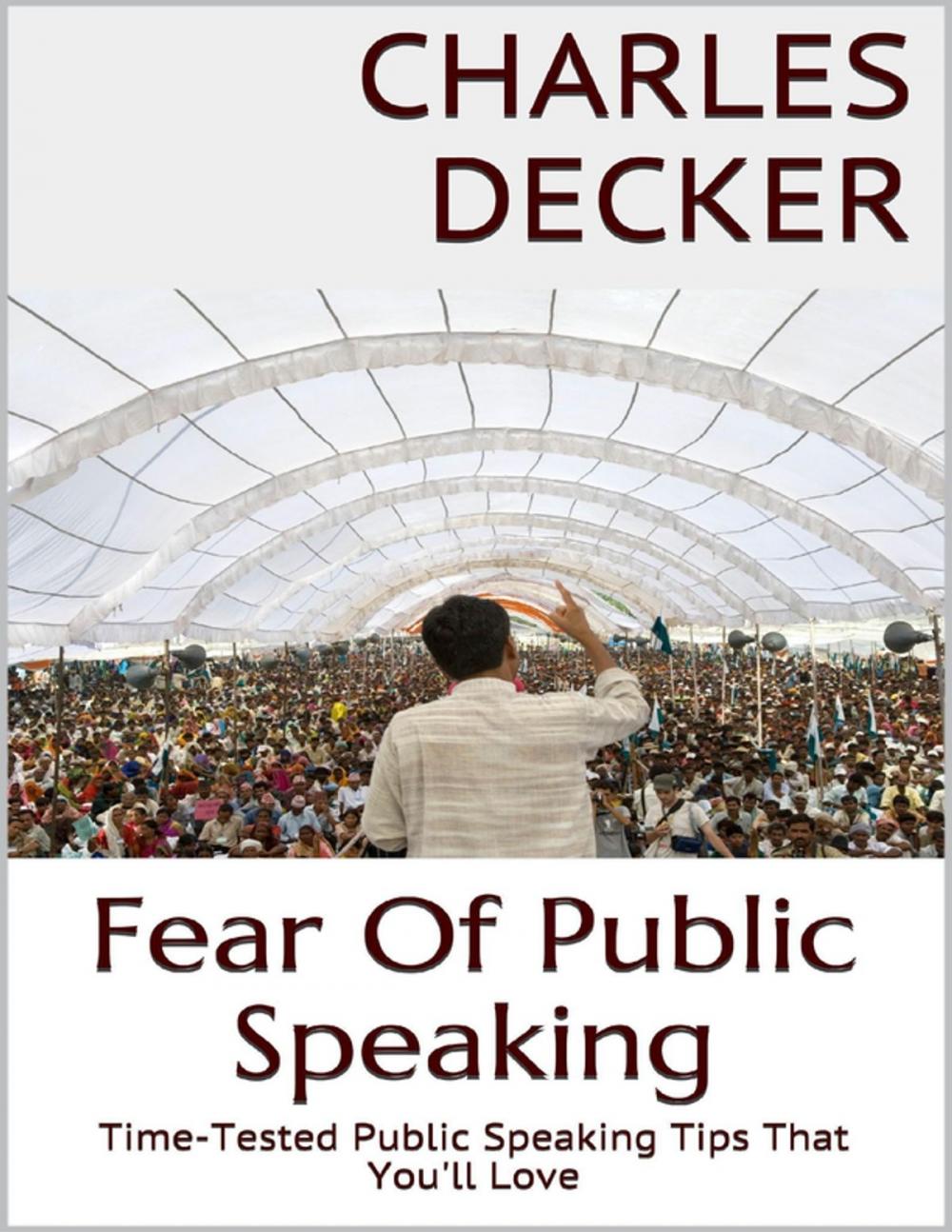 Big bigCover of Fear of Public Speaking: Time Tested Public Speaking Tips That You'll Love