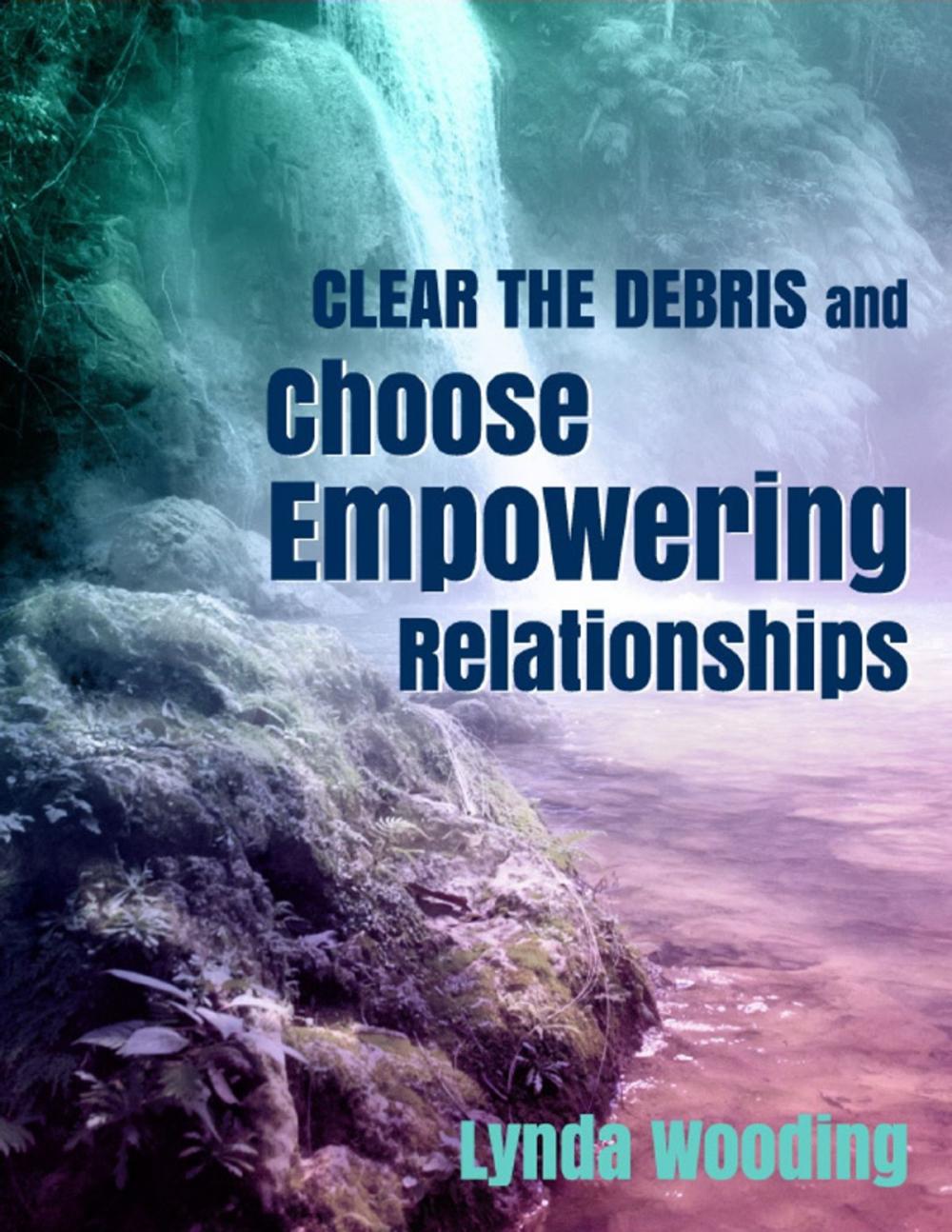 Big bigCover of Clear the Debris and Choose Empowering Relationships