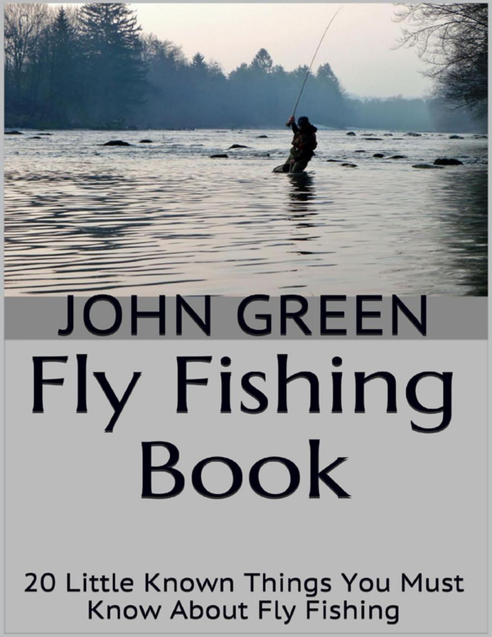 Big bigCover of Fly Fishing Book: 20 Little Known Things You Must Know About Fly Fishing