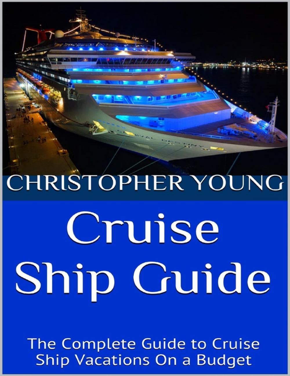 Big bigCover of Cruise Ship Guide: The Complete Guide to Cruise Ship Vacations On a Budget