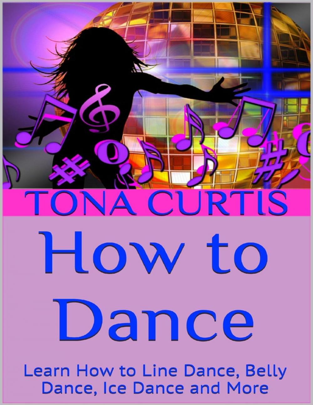 Big bigCover of How to Dance: Learn How to Line Dance, Belly Dance, Ice Dance and More