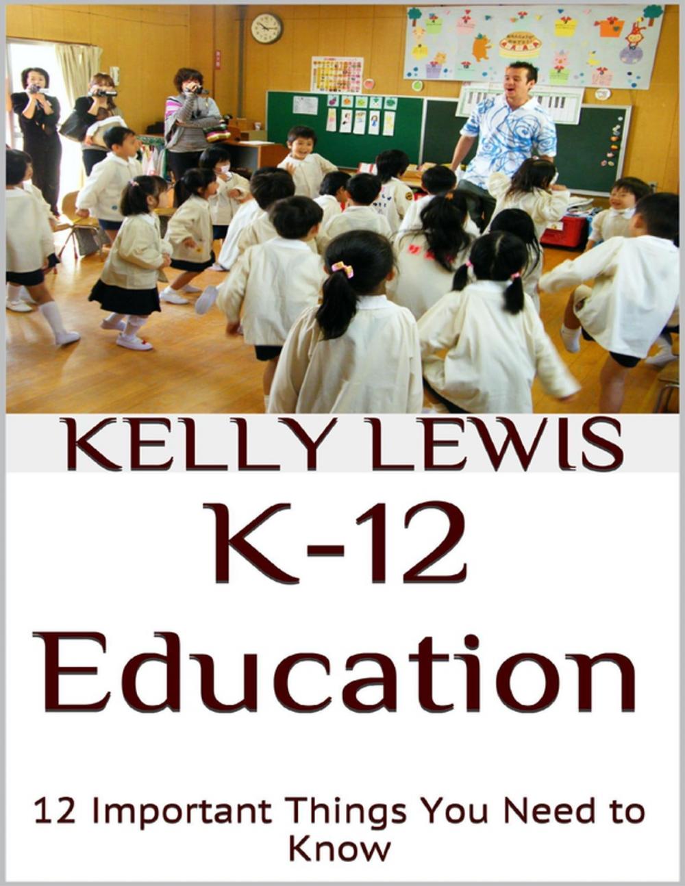 Big bigCover of K-12 Education: 12 Important Things You Need to Know