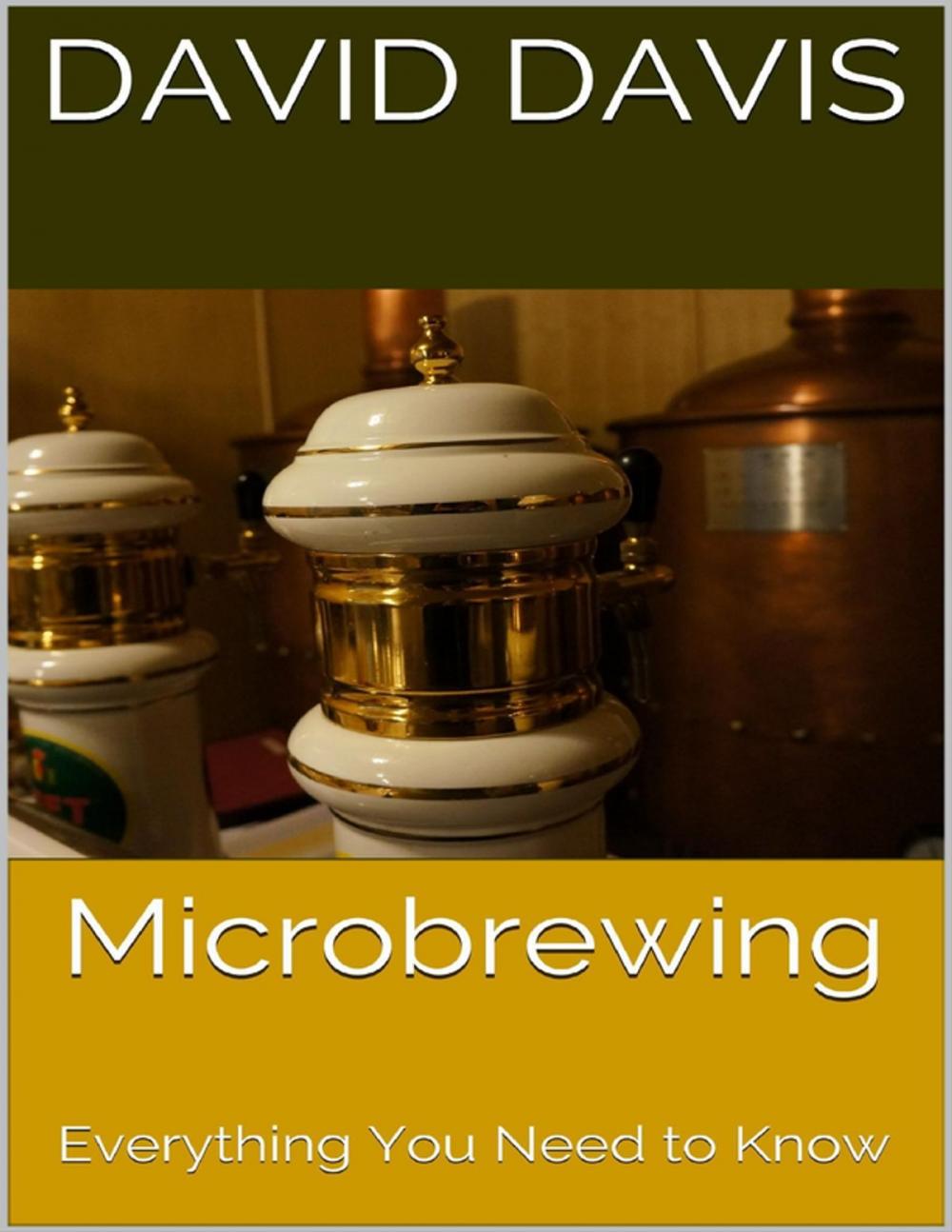 Big bigCover of Microbrewing: Everything You Need to Know