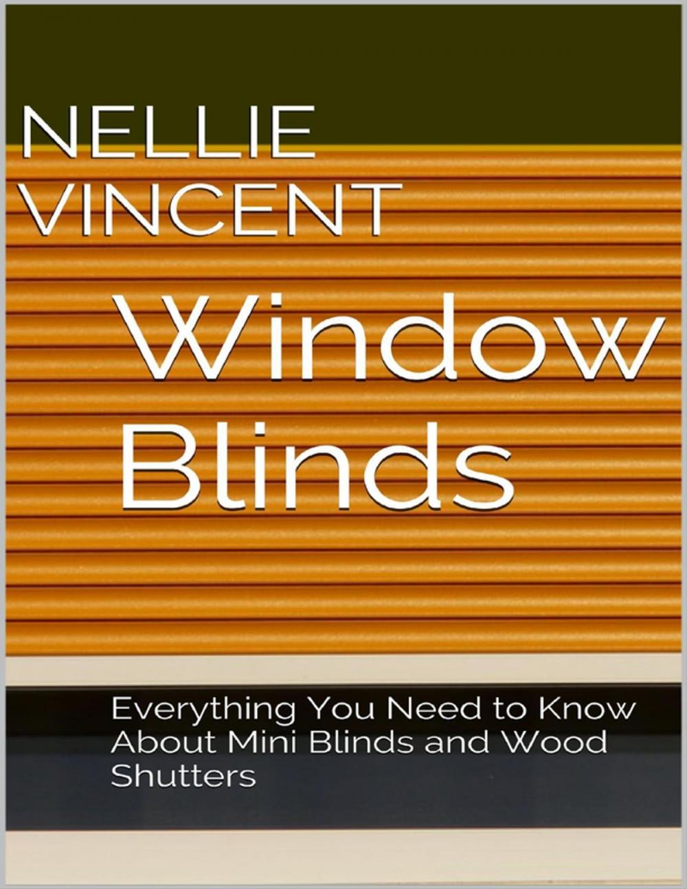 Big bigCover of Window Blinds: Everything You Need to Know About Mini Blinds and Wood Shutters