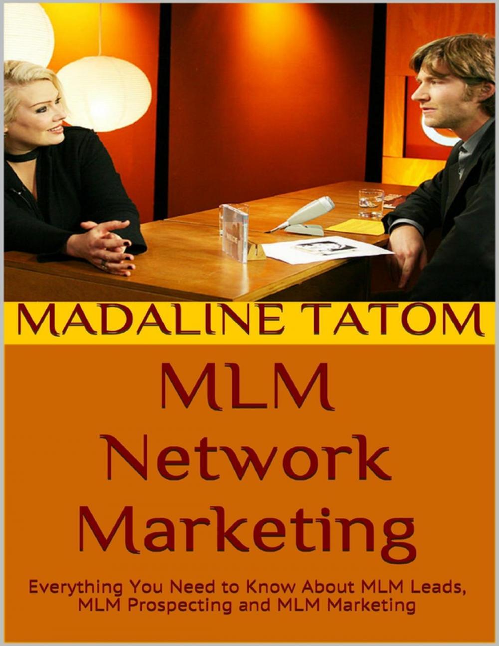 Big bigCover of Mlm Network Marketing: Everything You Need to Know About Mlm Leads, Mlm Prospecting and Mlm Marketing