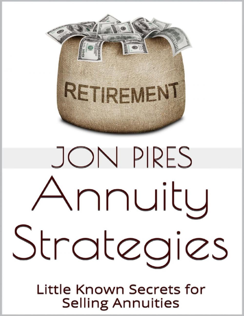 Big bigCover of Annuity Strategies: Little Known Secrets for Selling Annuities