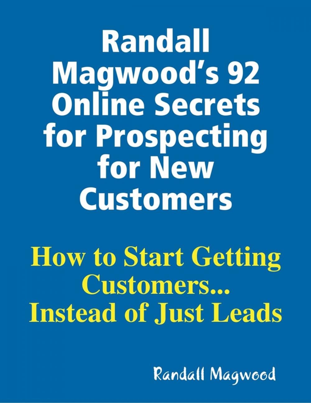 Big bigCover of Randall Magwood’s 92 Online Secrets for Prospecting for New Customers