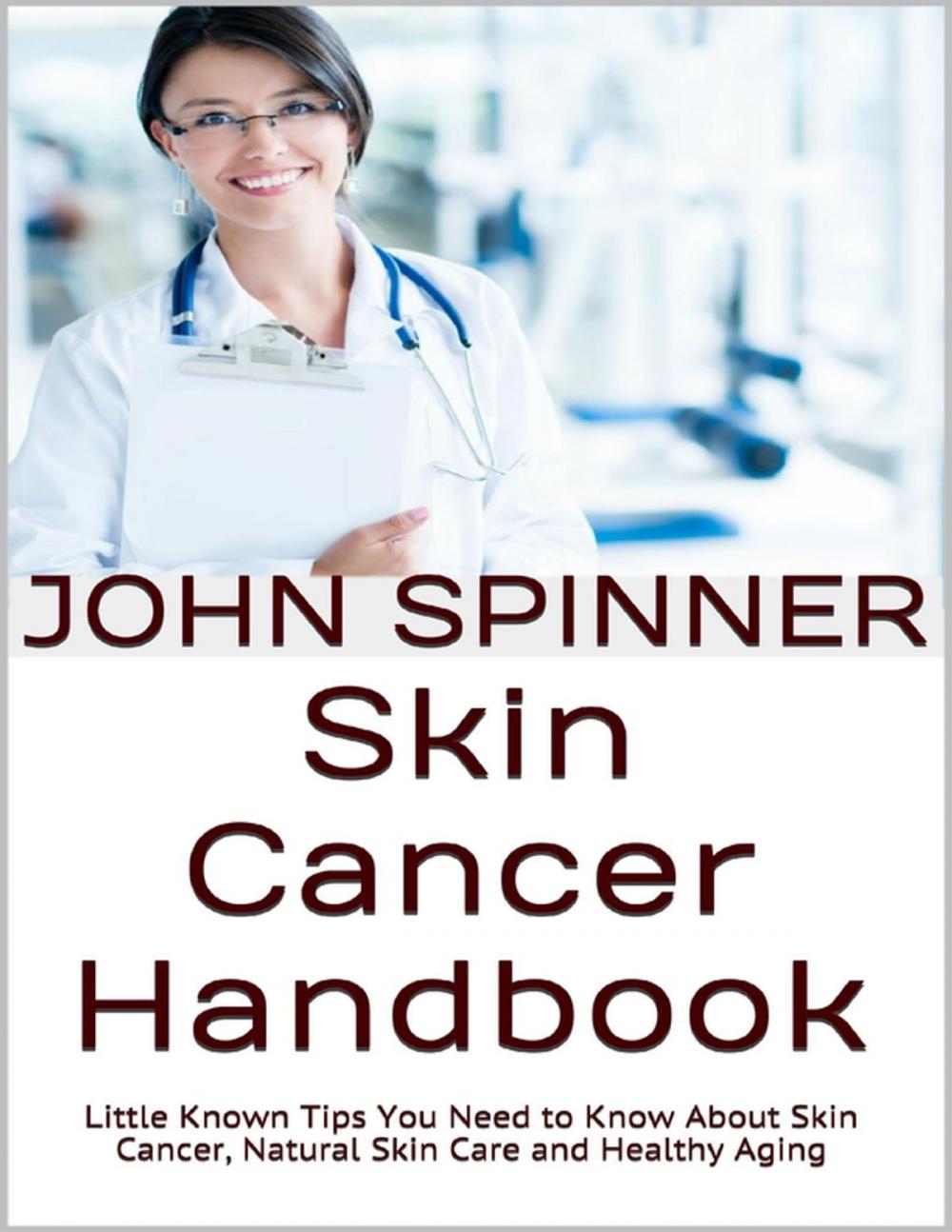 Big bigCover of Skin Cancer Handbook: Little Known Tips You Need to Know About Skin Cancer, Natural Skin Care and Healthy Aging