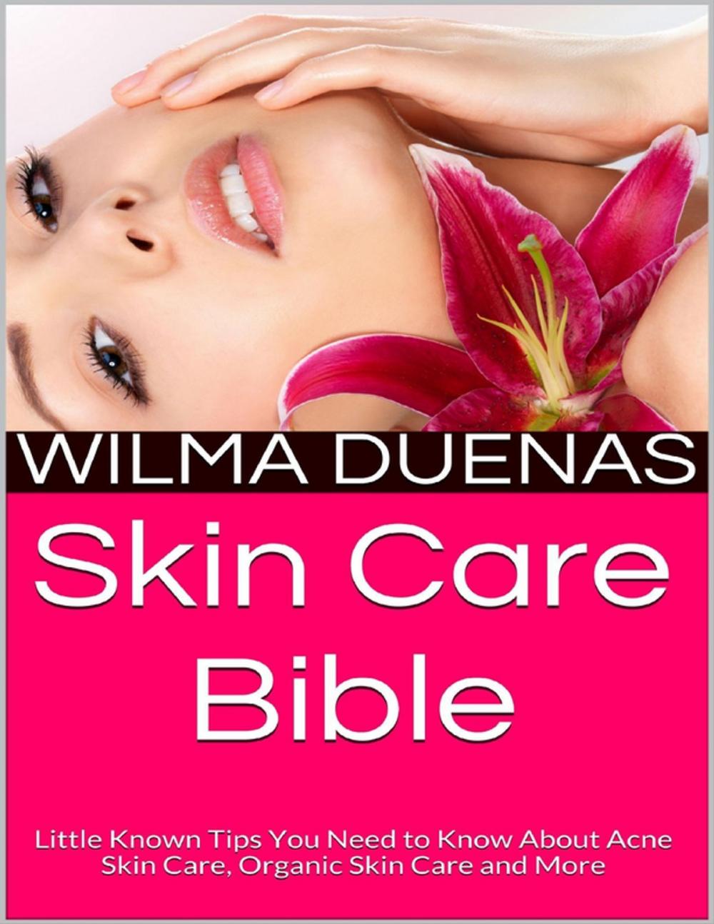 Big bigCover of Skin Care Bible: Little Known Tips You Need to Know About Acne Skin Care, Organic Skin Care and More