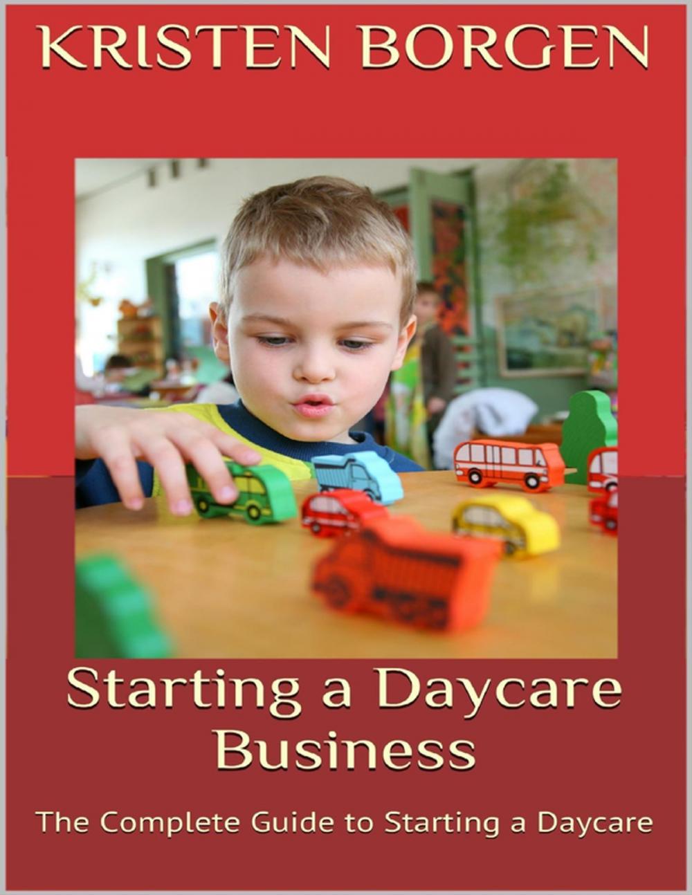 Big bigCover of Starting a Daycare Business: The Complete Guide to Starting a Daycare