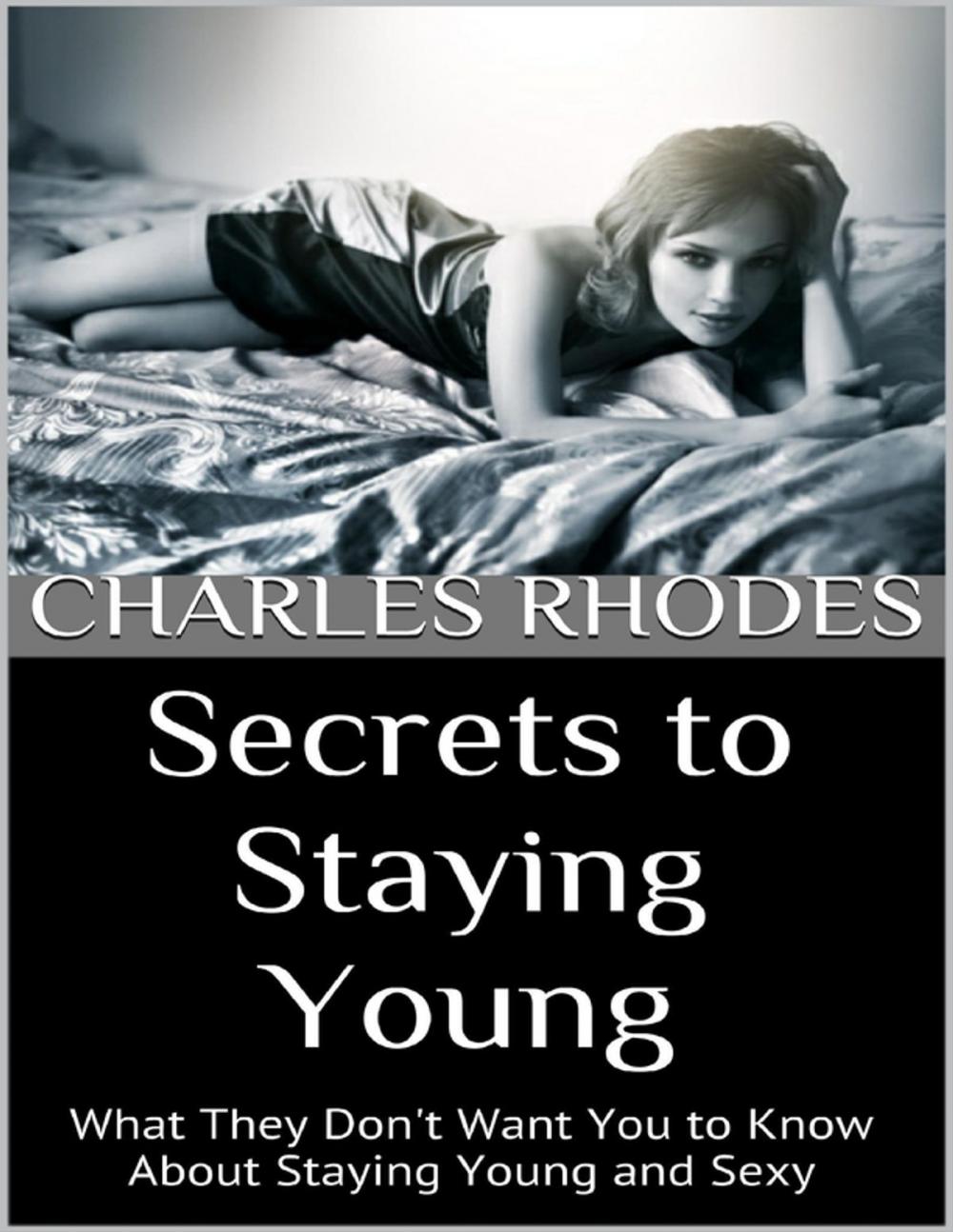 Big bigCover of Secrets to Staying Young: What They Don't Want You to Know About Staying Young and Sexy