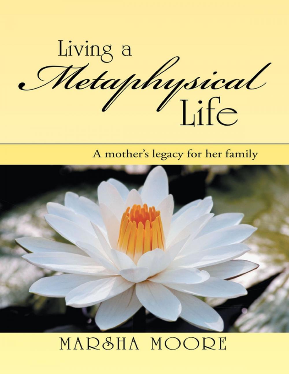 Big bigCover of Living a Metaphysical Life: A Mother’s Legacy for Her Family