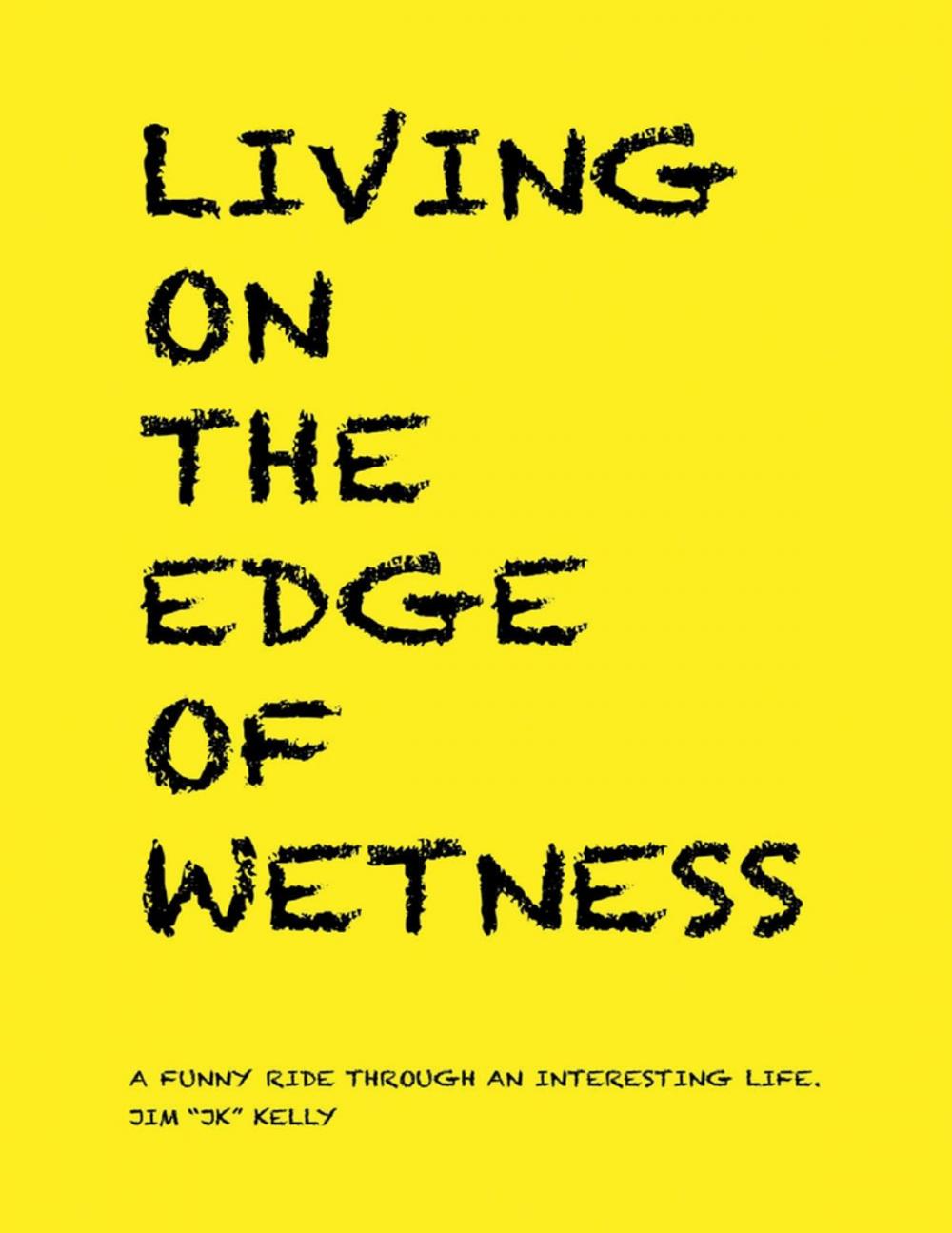 Big bigCover of Living On the Edge of Wetness: A Funny Ride Through an Interesting Life