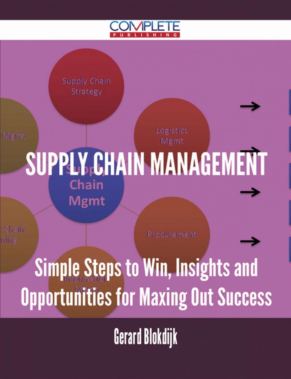 Big bigCover of Supply Chain Management - Simple Steps to Win, Insights and Opportunities for Maxing Out Success