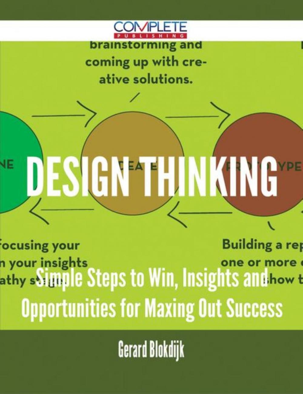 Big bigCover of Design Thinking - Simple Steps to Win, Insights and Opportunities for Maxing Out Success