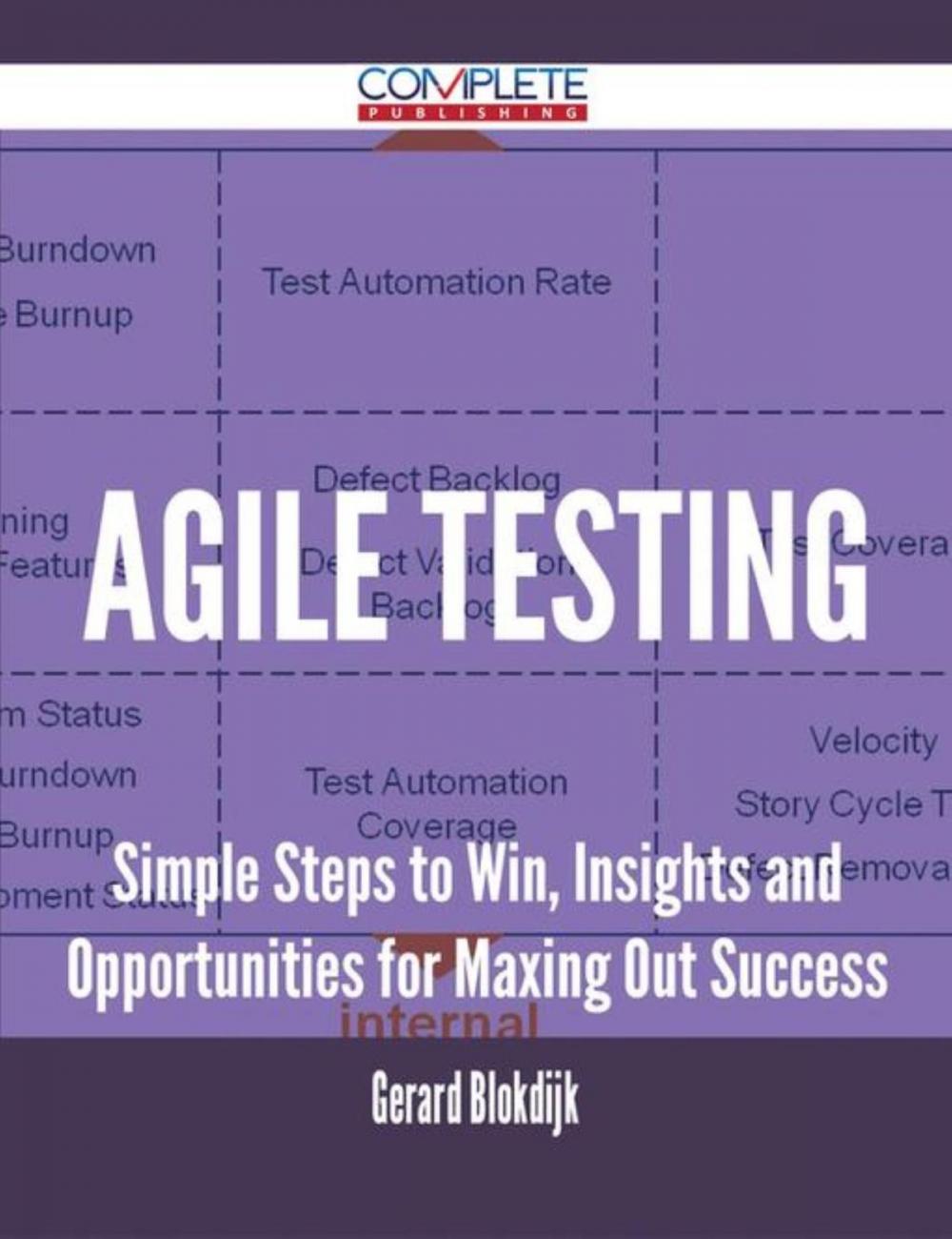 Big bigCover of Agile Testing - Simple Steps to Win, Insights and Opportunities for Maxing Out Success