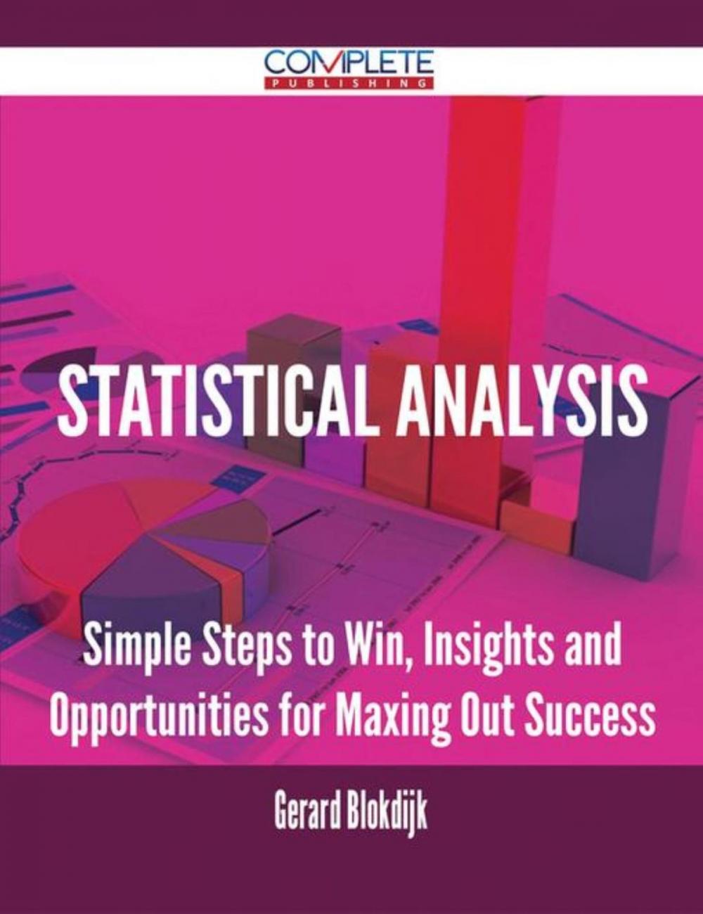 Big bigCover of Statistical Analysis - Simple Steps to Win, Insights and Opportunities for Maxing Out Success