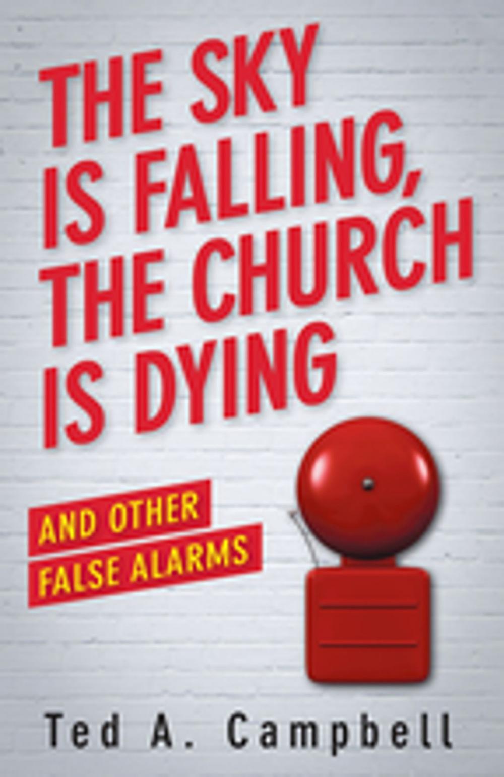 Big bigCover of The Sky Is Falling, the Church Is Dying, and Other False Alarms