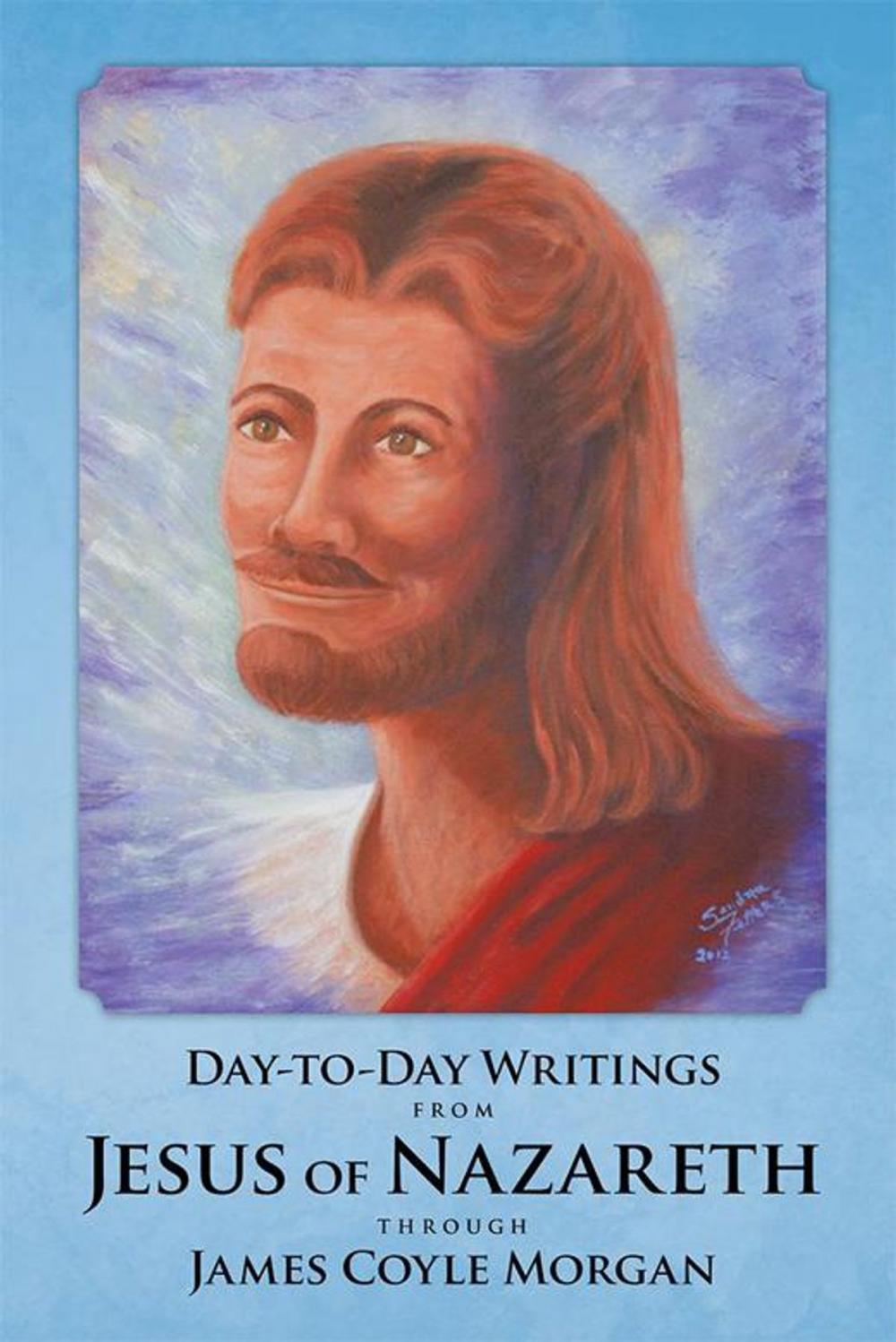 Big bigCover of Day-To-Day Writings from Jesus of Nazareth Through James Coyle Morgan