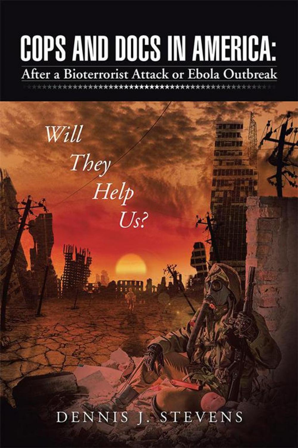 Big bigCover of Cops and Docs in America: After a Bioterrorist Attack or Ebola Outbreak Will They Help Us?