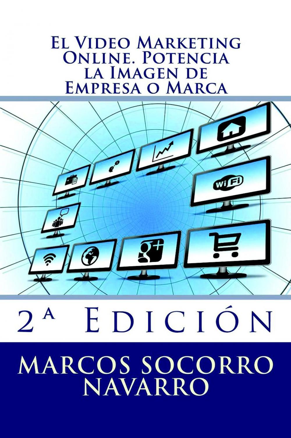 Big bigCover of El Video Marketing Online. Potencia la Imagen de Empresa o Marca