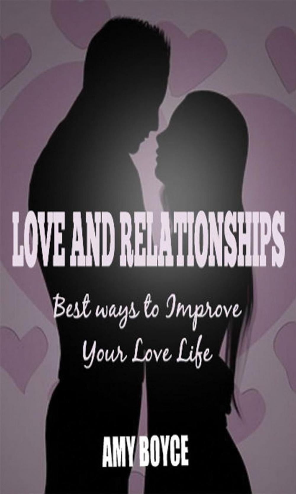 Big bigCover of Love and Relationships: Best ways to Improve Your Love Life