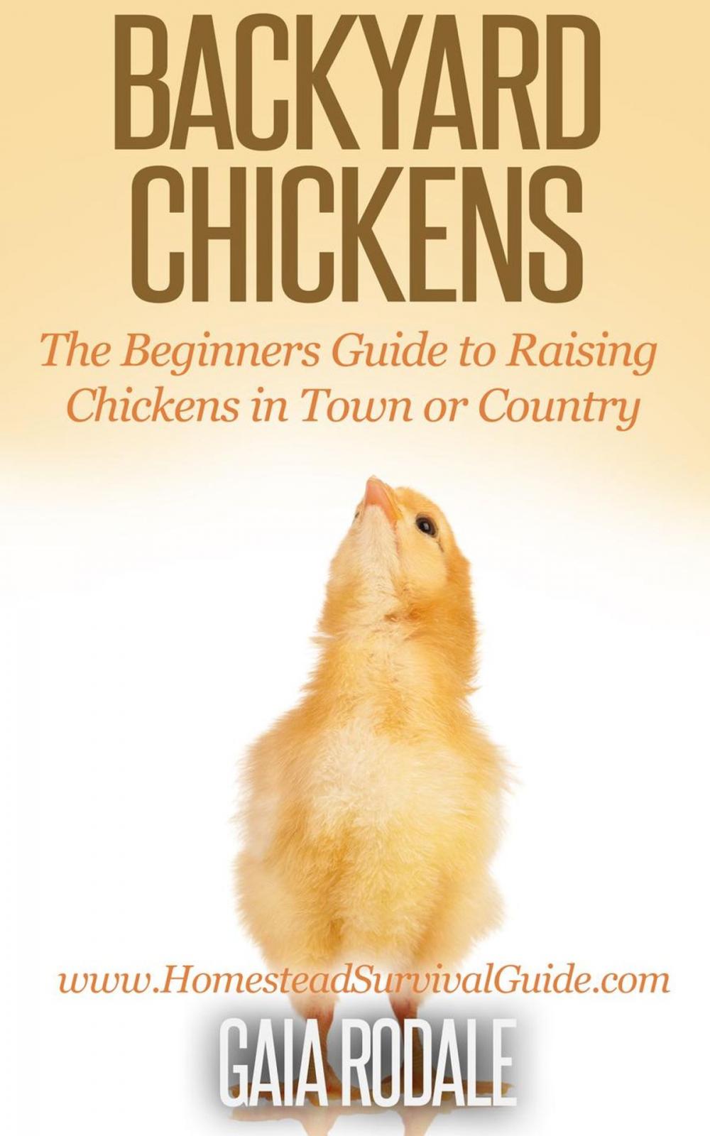 Big bigCover of Backyard Chickens: The Beginners Guide to Raising Chickens in Town or Country