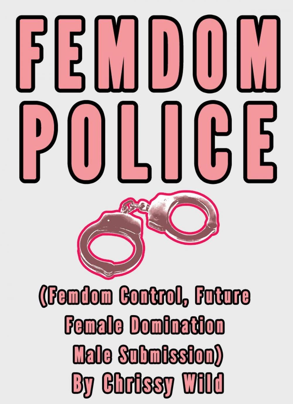 Big bigCover of Femdom Police (Femdom Control, Future Female Domination Male Submission)