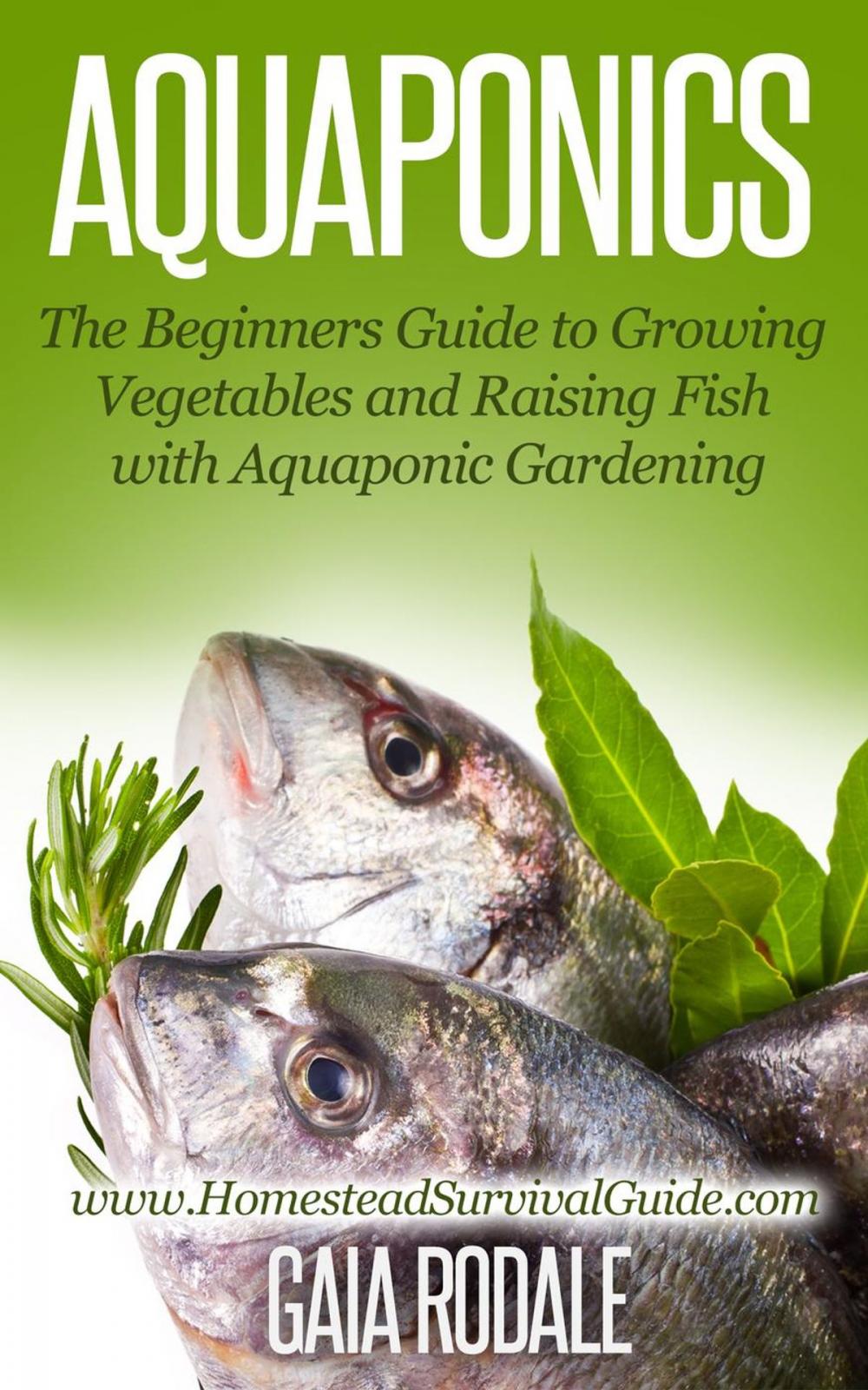 Big bigCover of Aquaponics: The Beginners Guide to Growing Vegetables and Raising Fish with Aquaponic Gardening