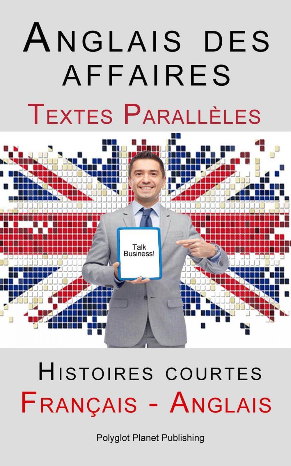 Big bigCover of Anglais des affaires - Textes Parallèles - Histoires courtes (Français - Anglais)