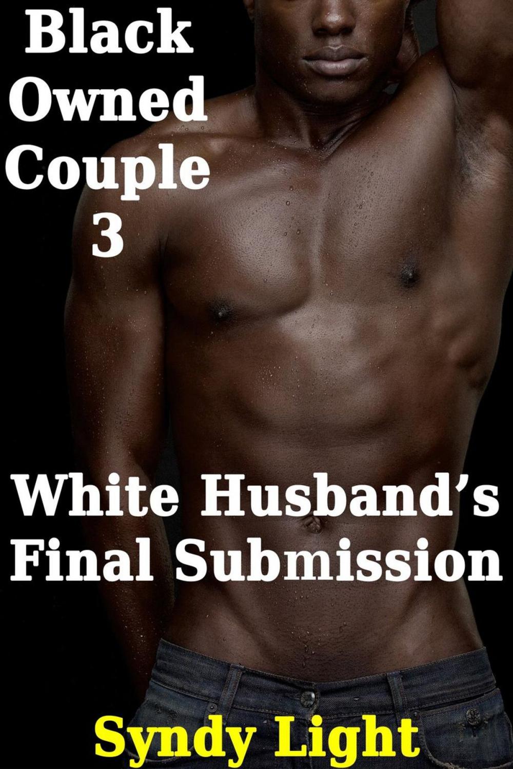 Big bigCover of Black Owned Couple 3: White Husband's Final Submission