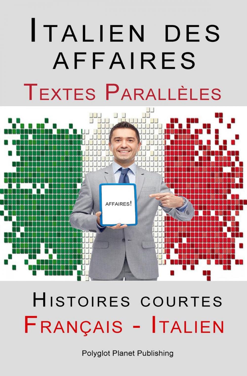 Big bigCover of Italien des affaires - Textes Parallèles - Histoires courtes (Français - Italien)