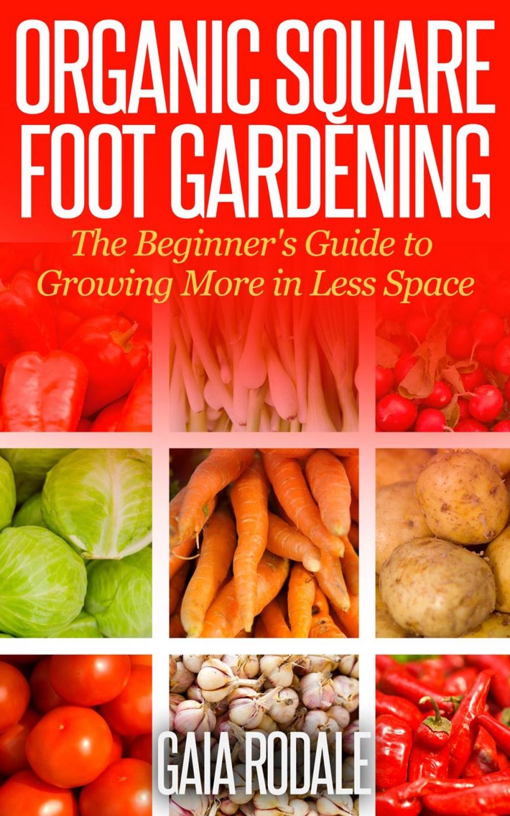 Big bigCover of Organic Square Foot Gardening: The Beginner's Guide to Growing More in Less Space