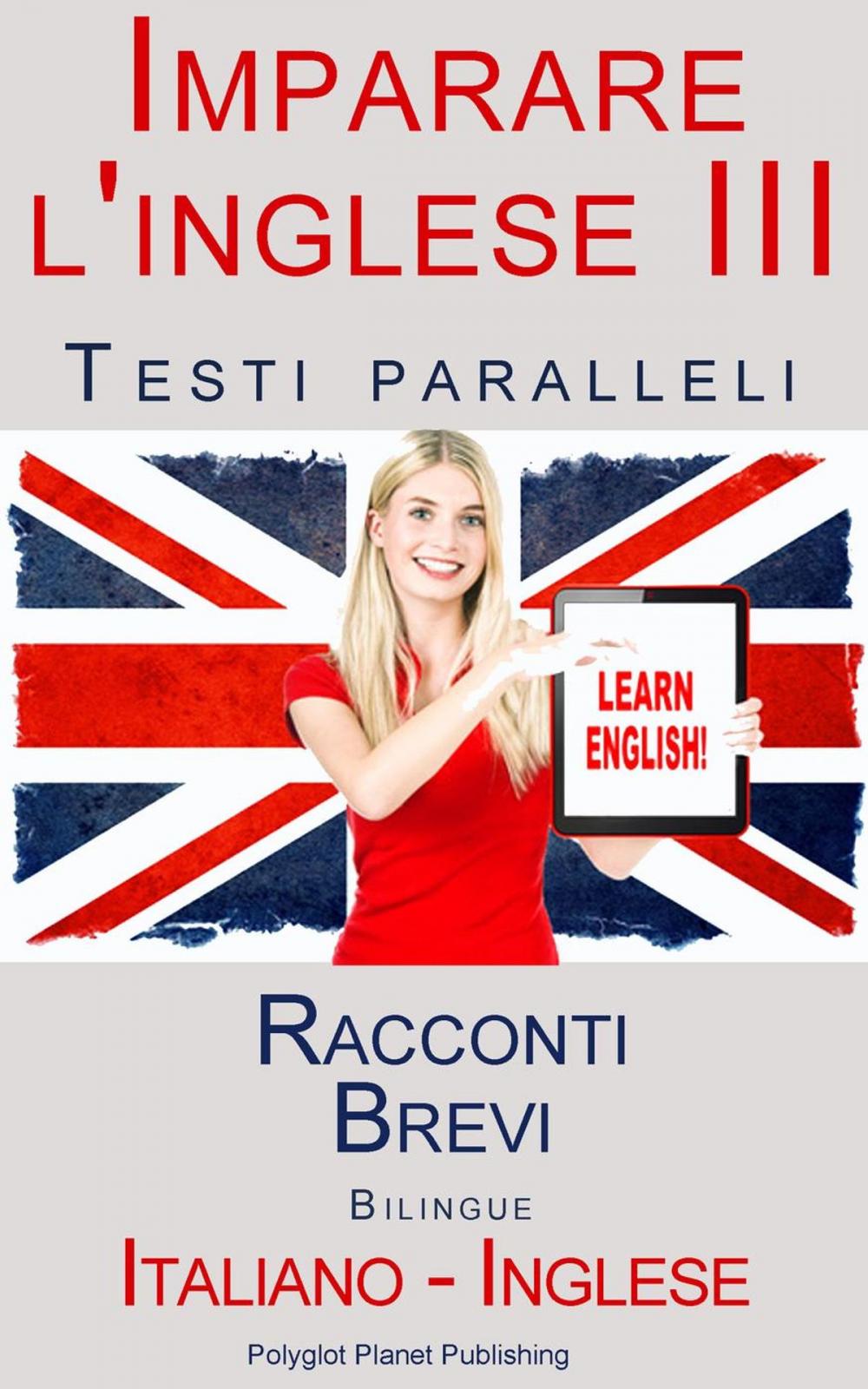 Big bigCover of Imparare l'inglese III - Testi paralleli (Italiano - Inglese) Racconti Brevi