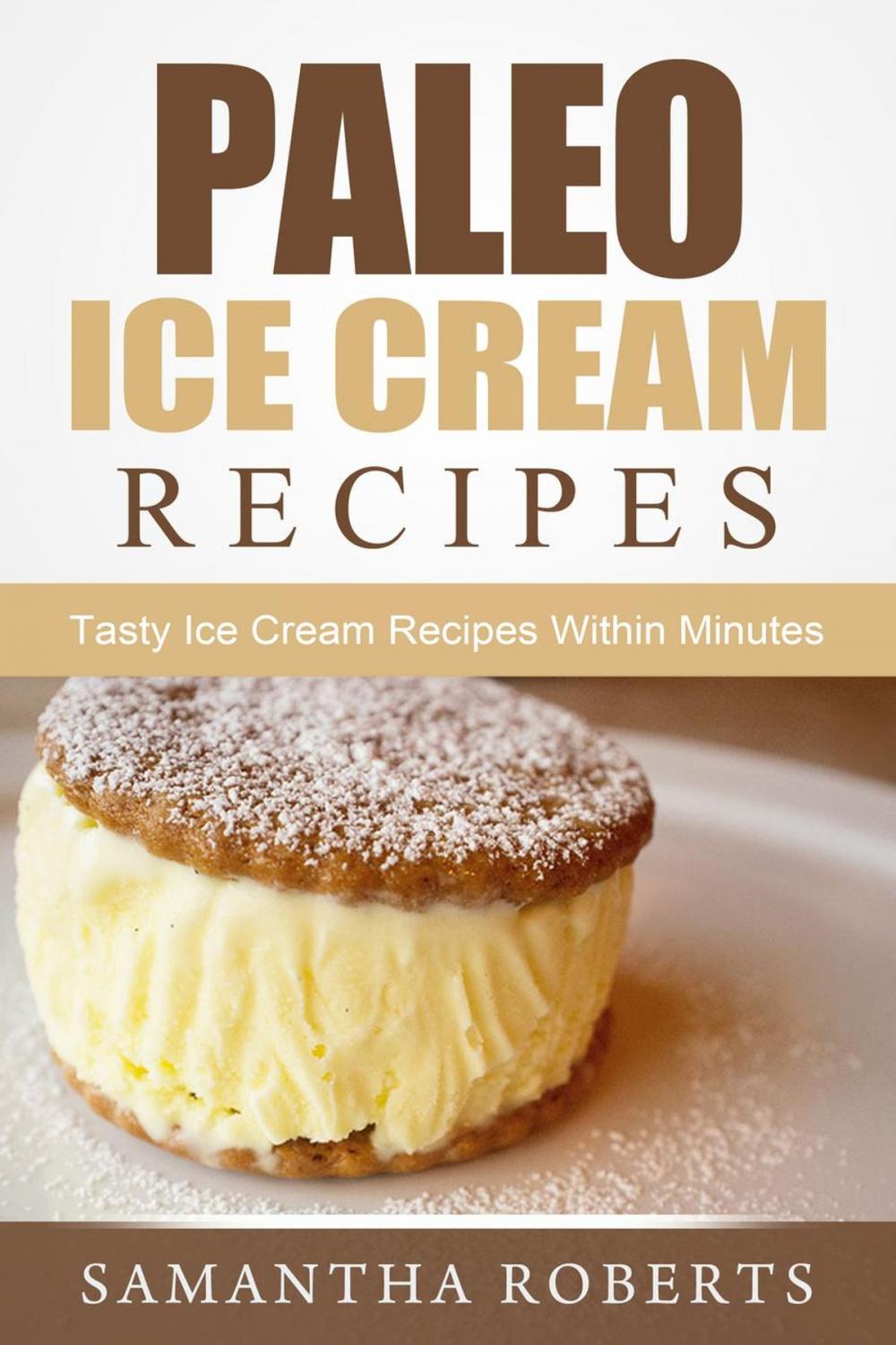 Big bigCover of Paleo Ice Cream Recipes: Tasty Ice Cream Recipes Within Minutes