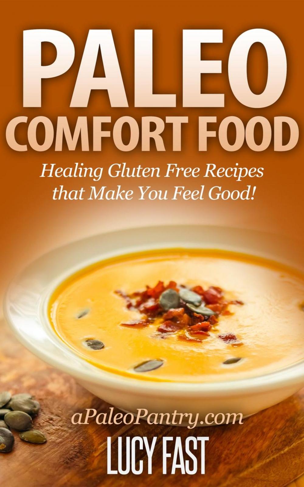 Big bigCover of Paleo Comfort Food: Healing Gluten Free Recipes that Make You Feel Good!