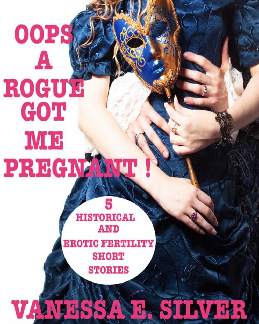 Big bigCover of Oops A Rogue Got Me Pregnant! - 5 Historical And Erotic Fertility Short Stories