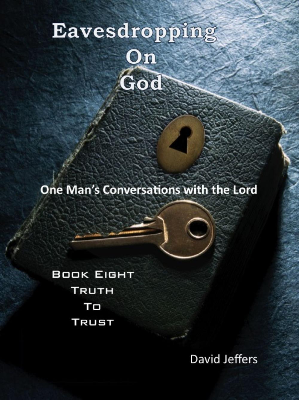 Big bigCover of Eavesdropping on God: One Man's Conversations with the Lord: Book Eight Truth to Trust