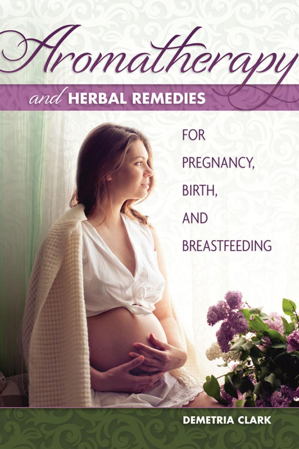 Big bigCover of Aromatherapy and Herbal Remedies for Pregnancy, Birth, and Breastfeeding