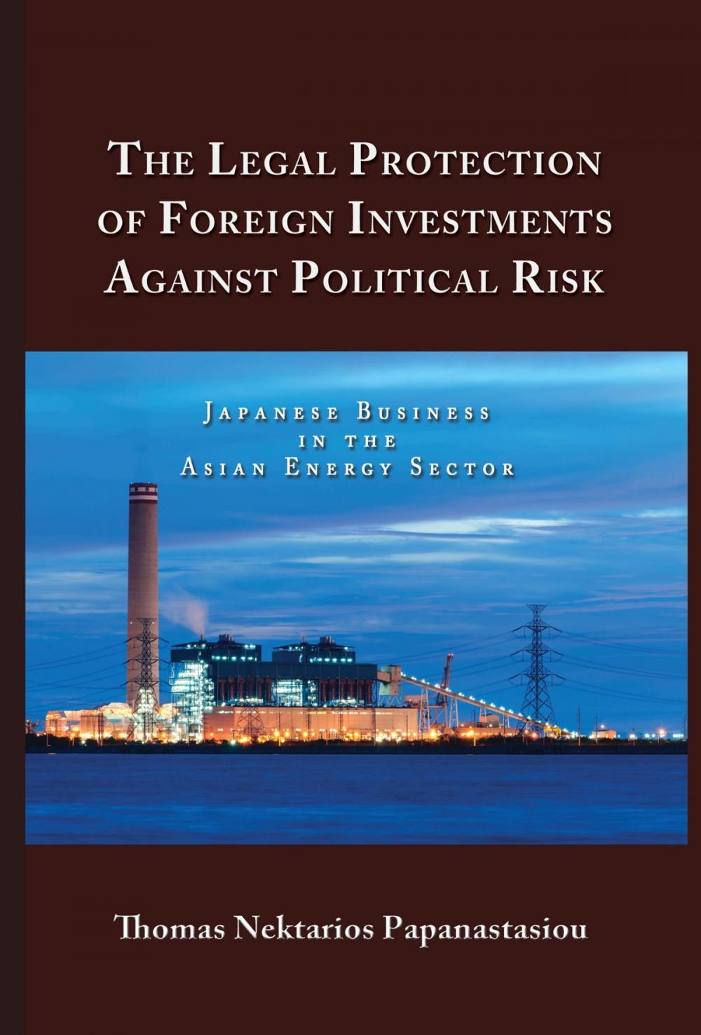 Big bigCover of The Legal Protection of Foreign Investments Against Political Risk: Japanese Business in the Asian Energy Sector