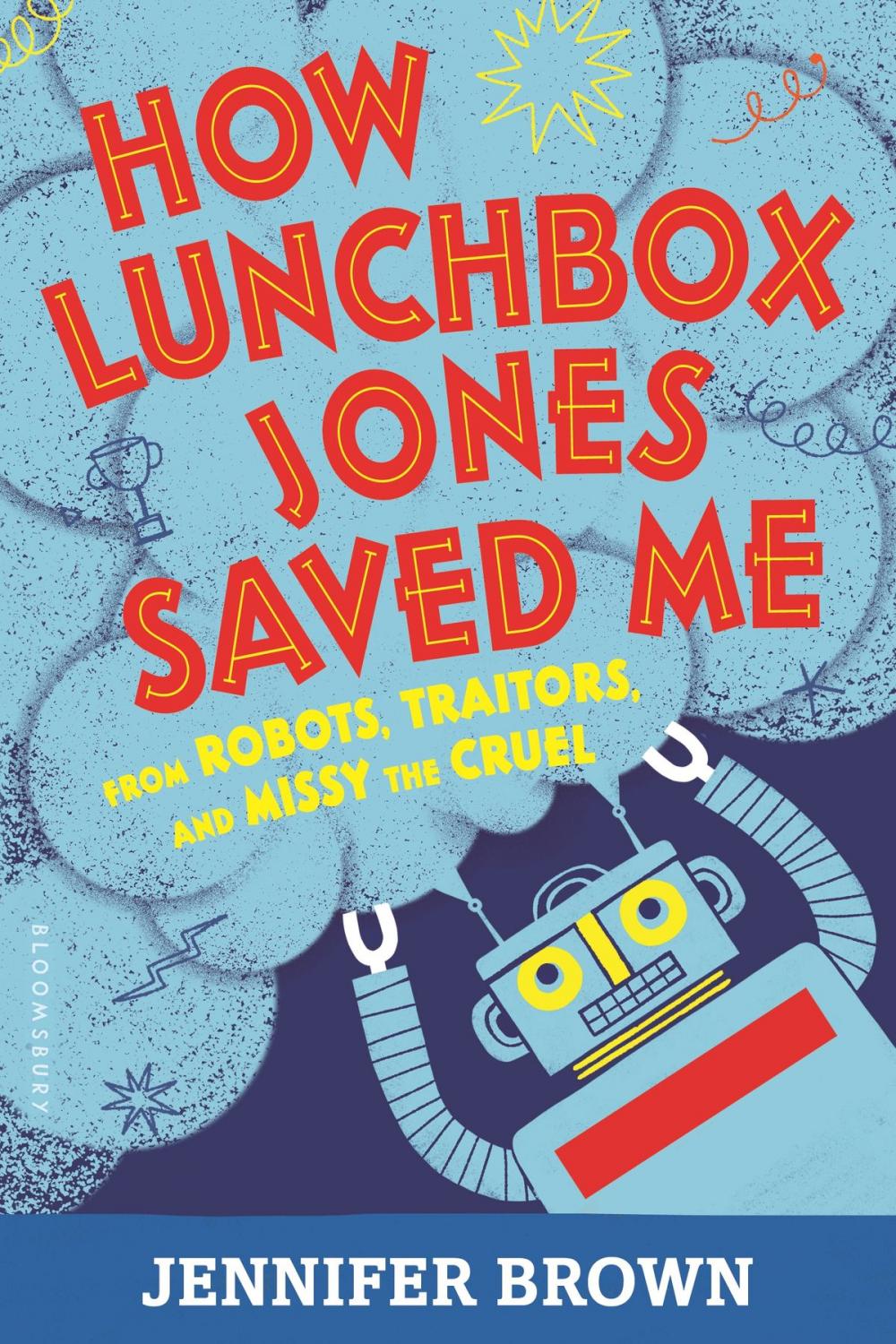 Big bigCover of How Lunchbox Jones Saved Me from Robots, Traitors, and Missy the Cruel