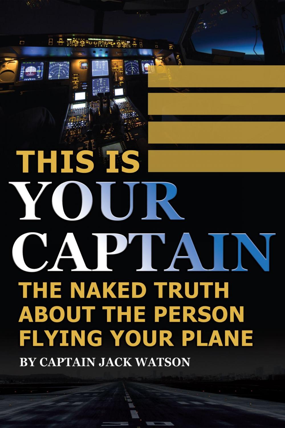 Big bigCover of This Is Your Captain: The Naked Truth About the Person Flying Your Plane