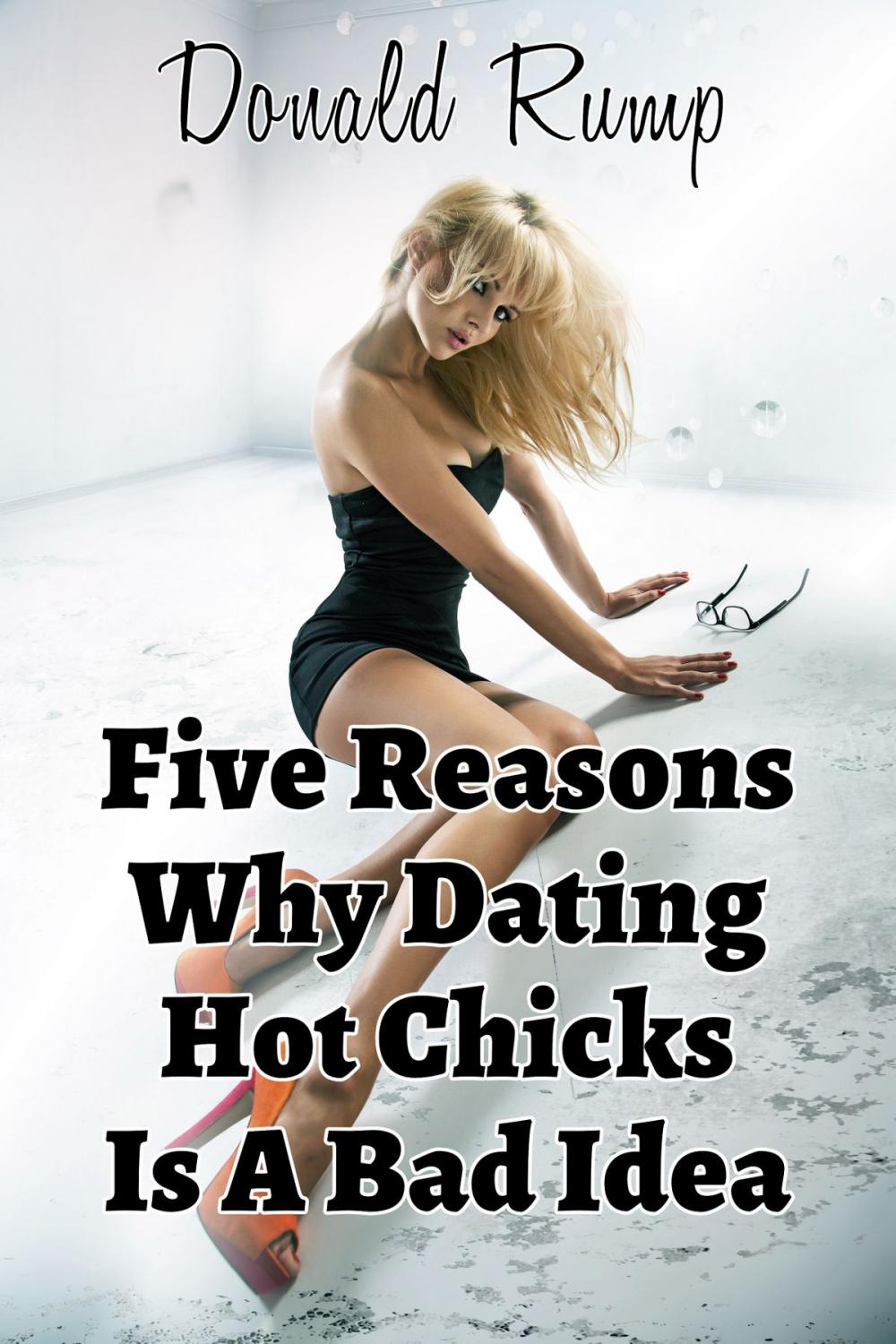 Big bigCover of Five Reasons Why Dating Hot Chicks Is A Bad Idea