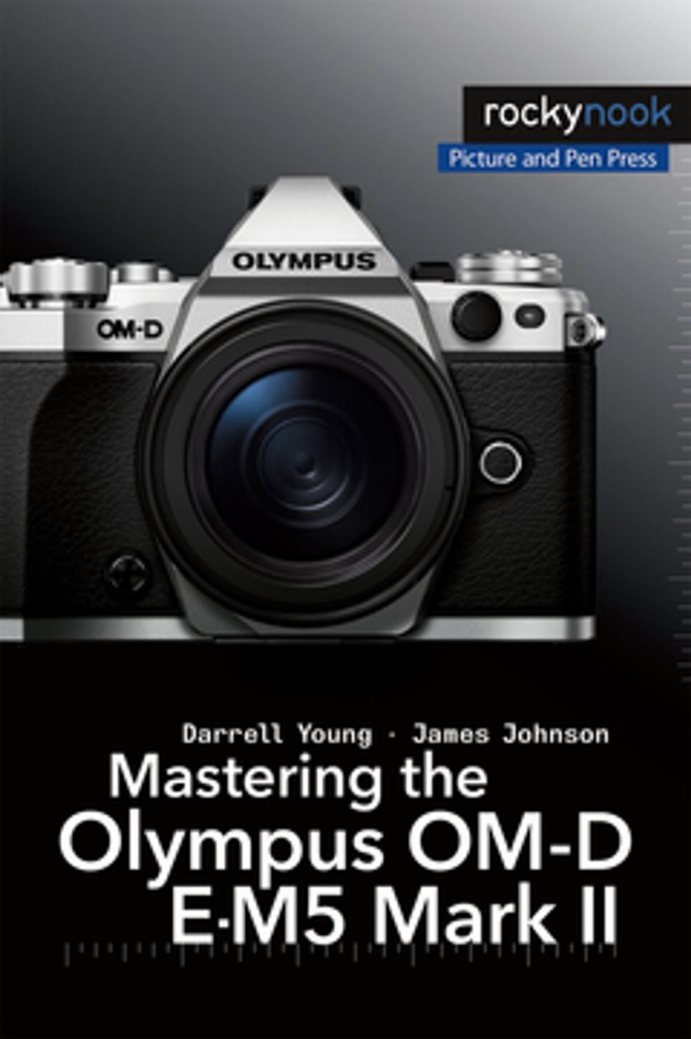 Big bigCover of Mastering the Olympus OM-D E-M5 Mark II