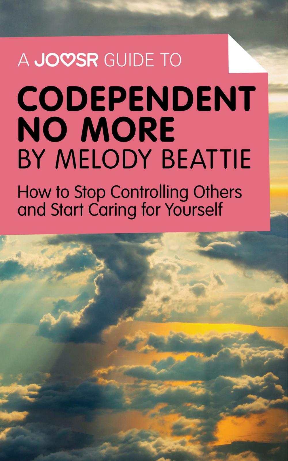 Big bigCover of A Joosr Guide to… Codependent No More by Melody Beattie: How to Stop Controlling Others and Start Caring for Yourself