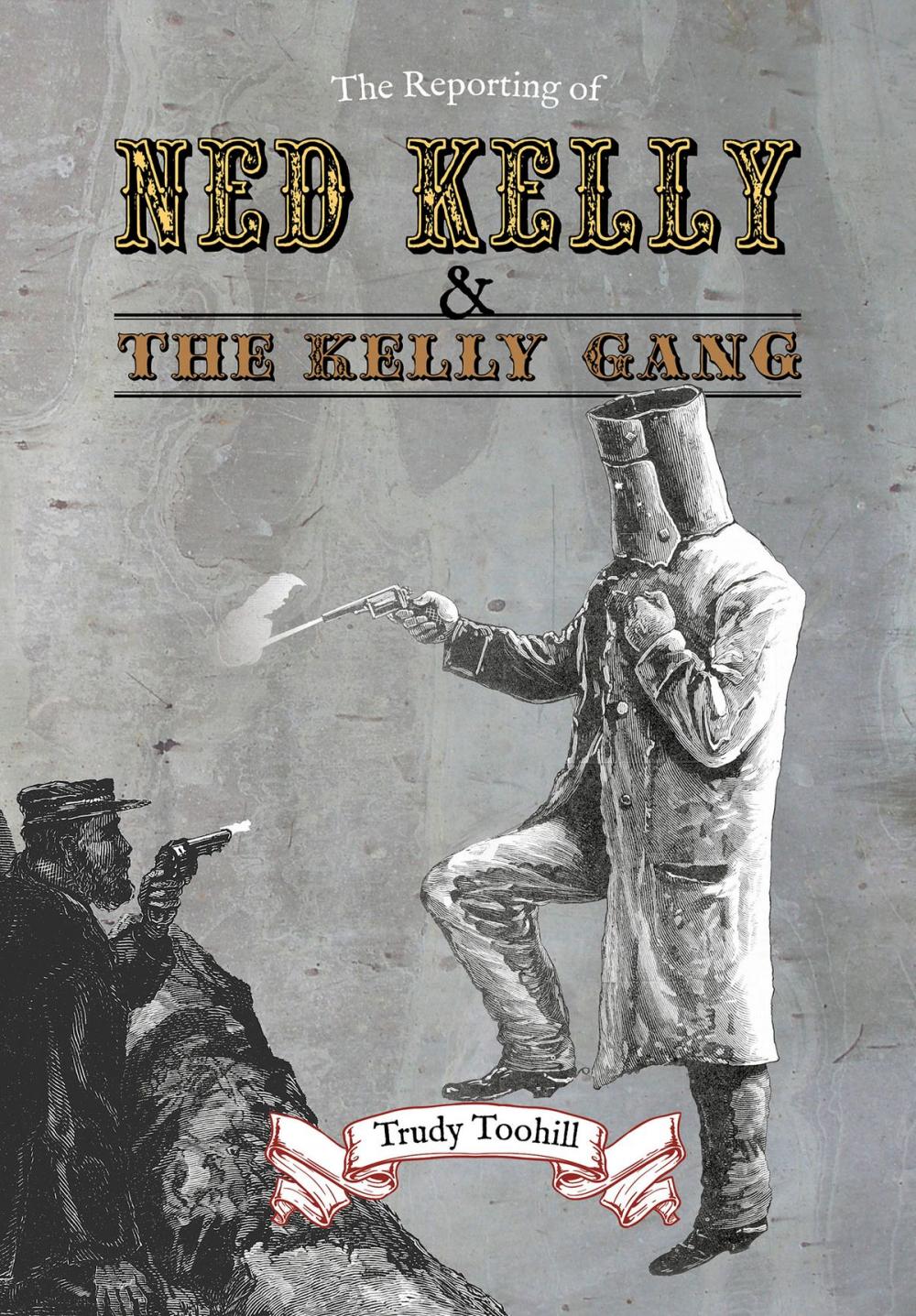 Big bigCover of The Reporting of Ned Kelly and the Kelly Gang