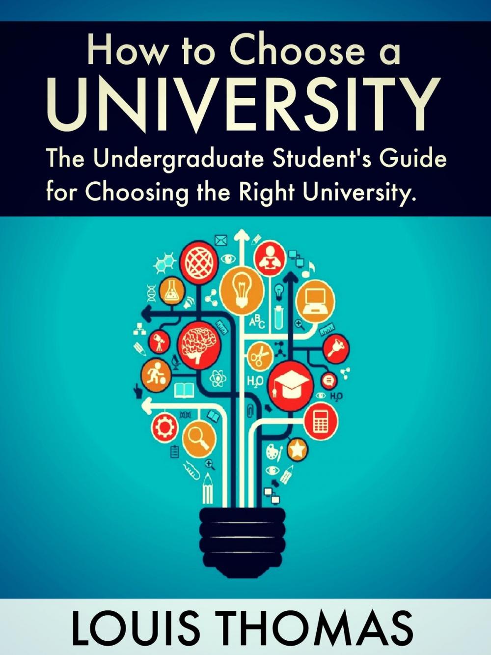 Big bigCover of How to Choose a University: The Undergraduate Student's Guide for Choosing the Right University