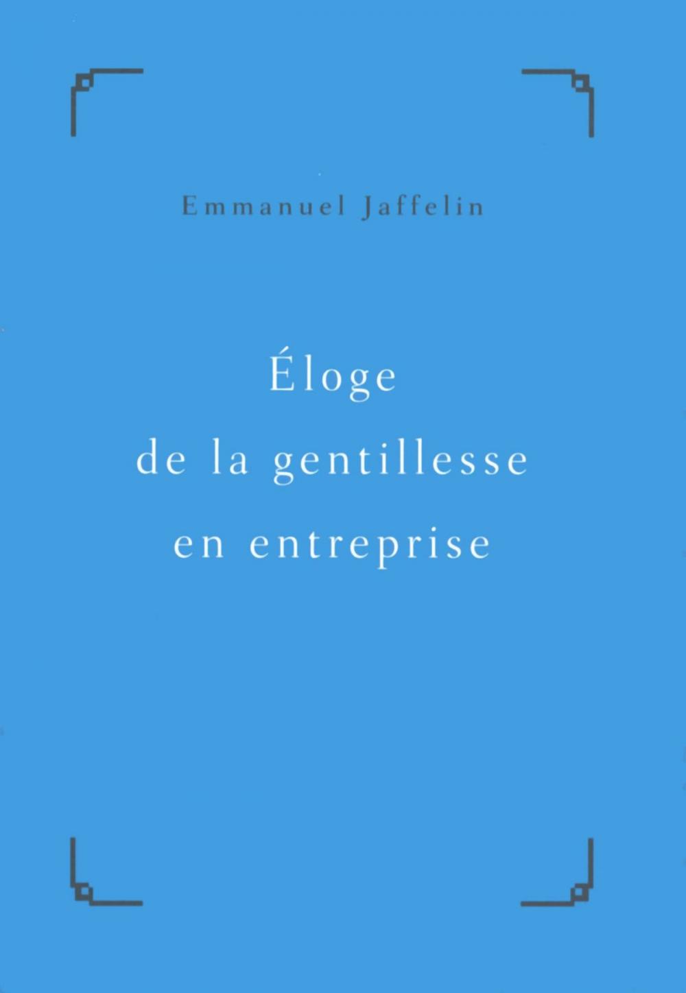 Big bigCover of Éloge de la gentillesse en entreprise