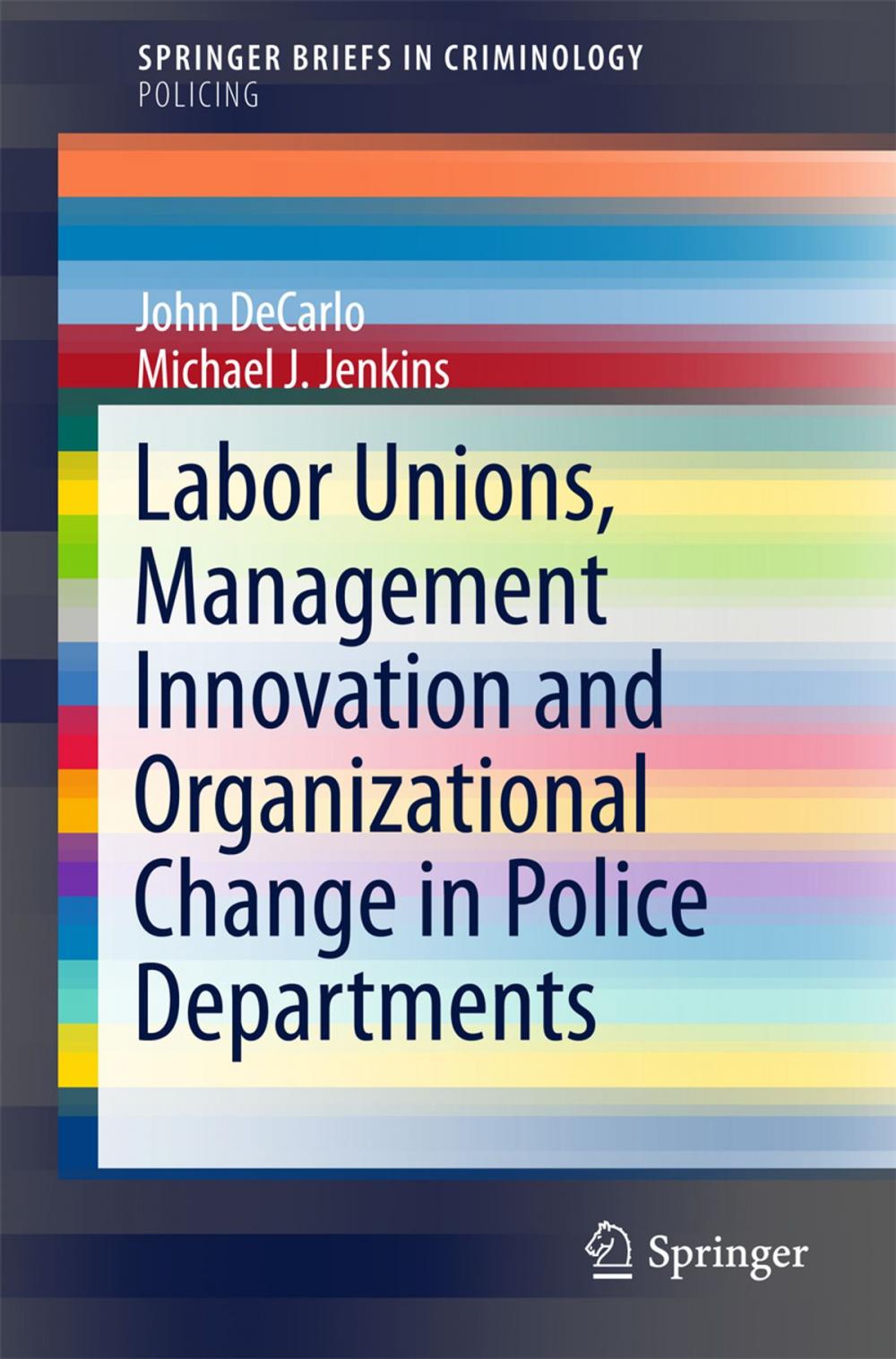 Big bigCover of Labor Unions, Management Innovation and Organizational Change in Police Departments