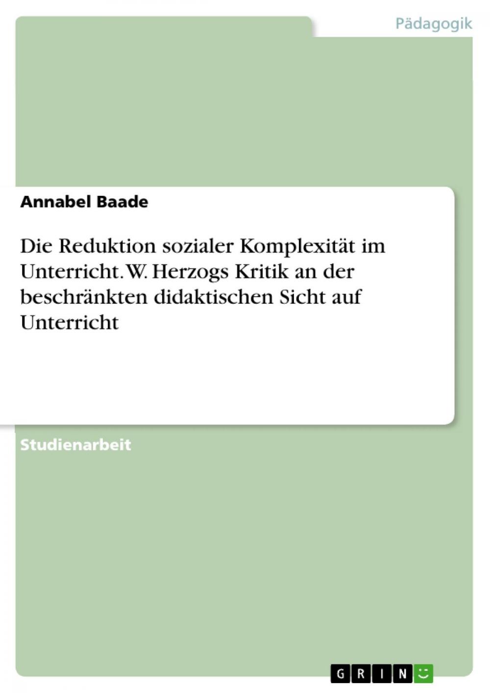 Big bigCover of Die Reduktion sozialer Komplexität im Unterricht. W. Herzogs Kritik an der beschränkten didaktischen Sicht auf Unterricht